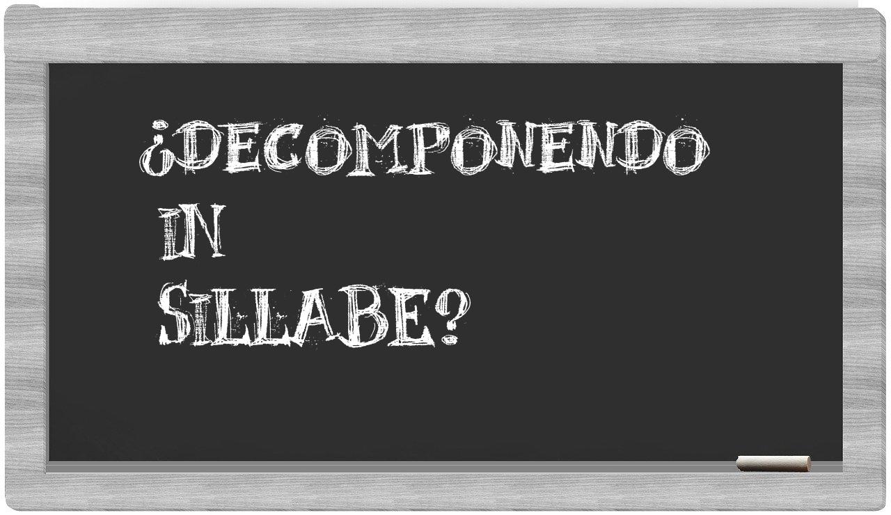 ¿decomponendo en sílabas?