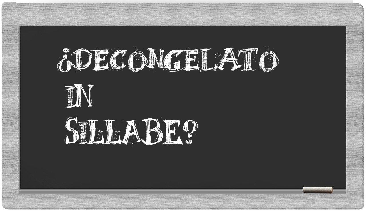 ¿decongelato en sílabas?