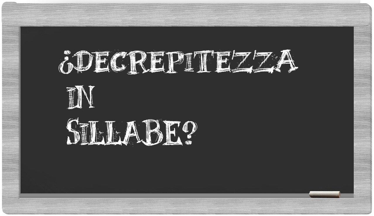 ¿decrepitezza en sílabas?