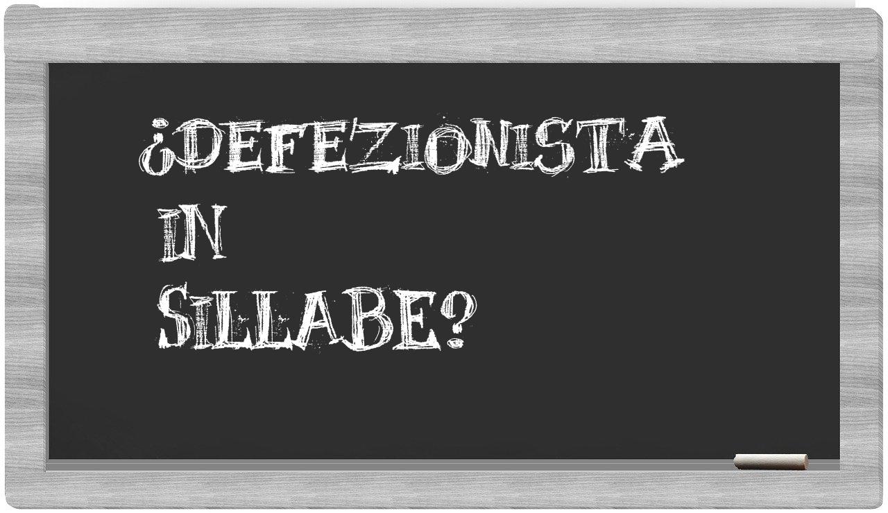 ¿defezionista en sílabas?