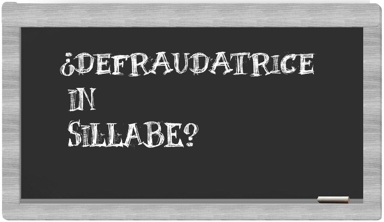 ¿defraudatrice en sílabas?