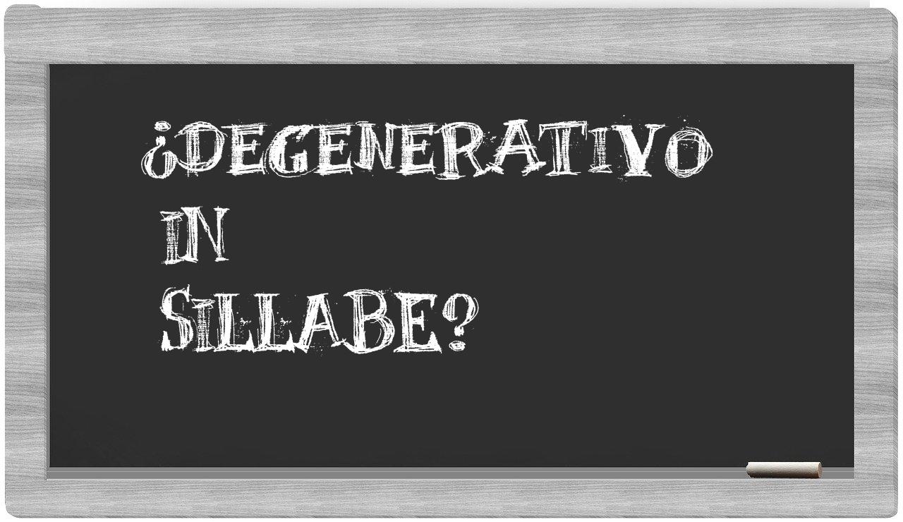 ¿degenerativo en sílabas?