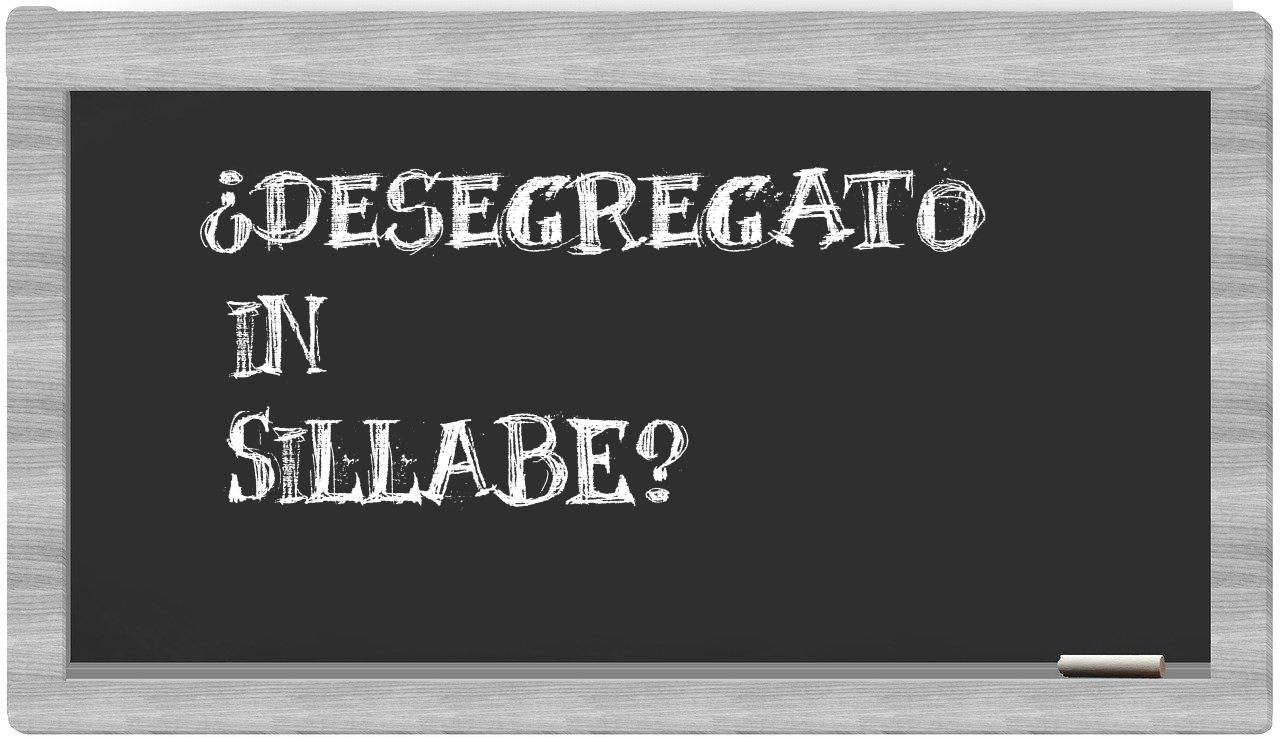 ¿desegregato en sílabas?
