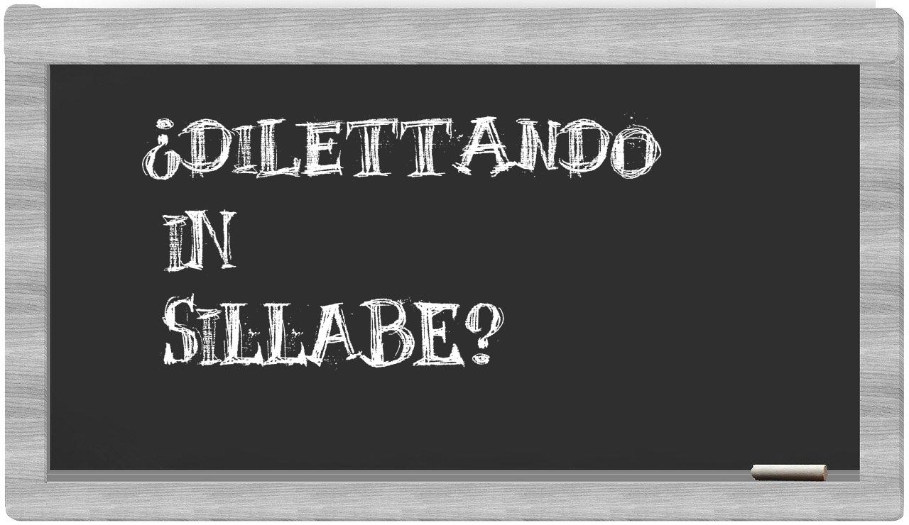 ¿dilettando en sílabas?