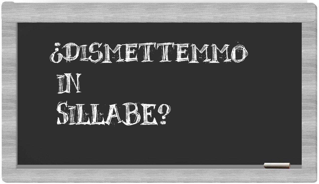 dismettemmo in syllables