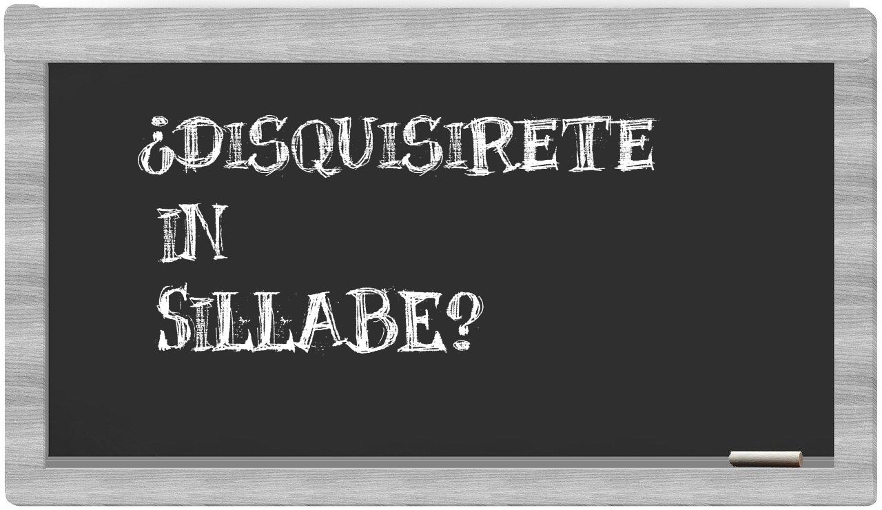 ¿disquisirete en sílabas?