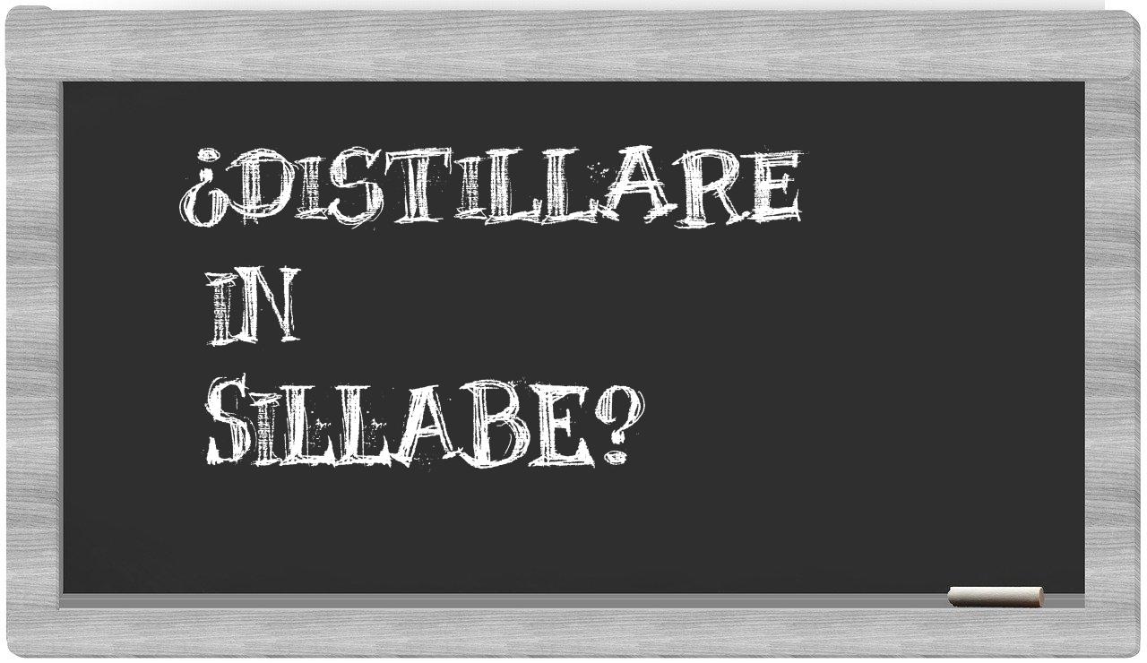 distillare in syllables