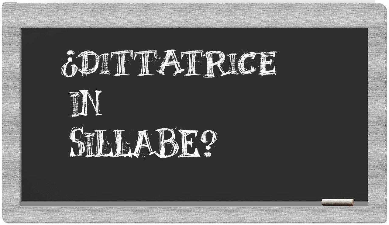 ¿dittatrice en sílabas?