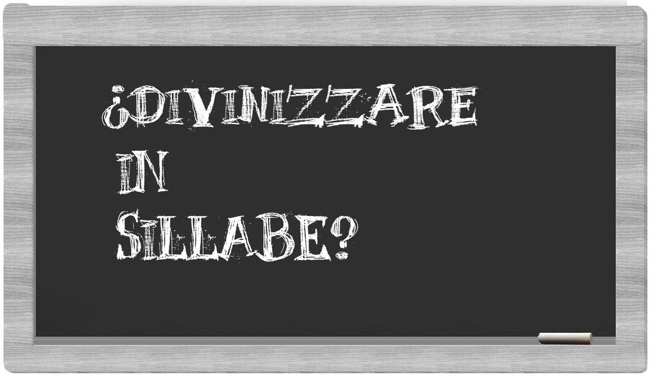 ¿divinizzare en sílabas?