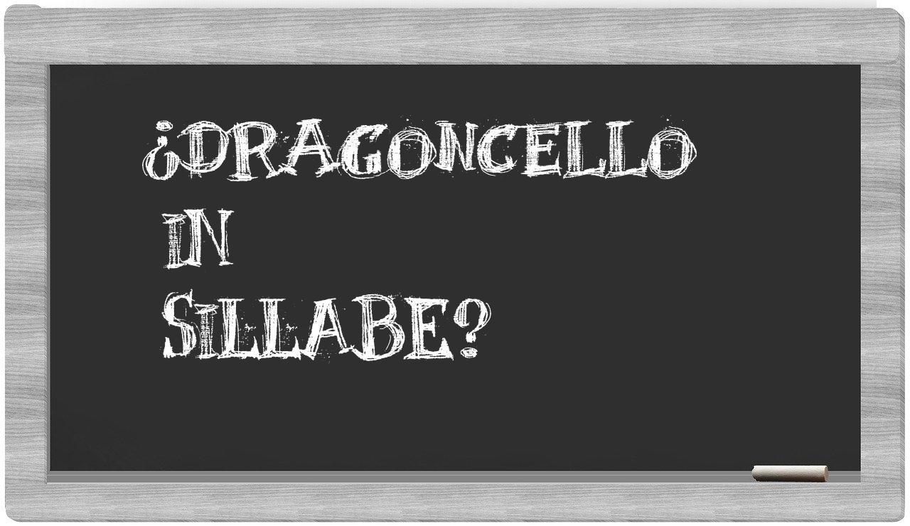 ¿dragoncello en sílabas?