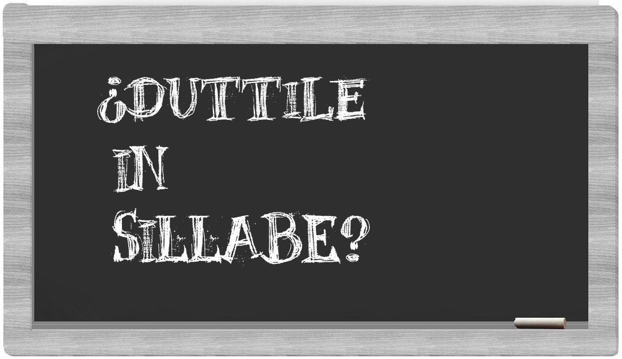 ¿duttile en sílabas?