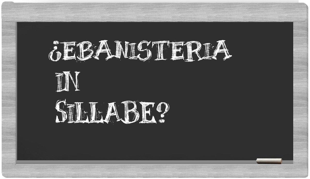 ¿ebanisteria en sílabas?
