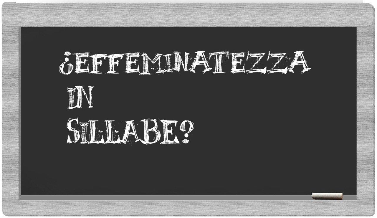 ¿effeminatezza en sílabas?