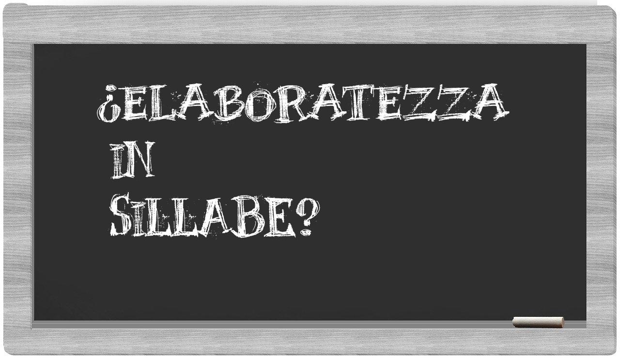¿elaboratezza en sílabas?