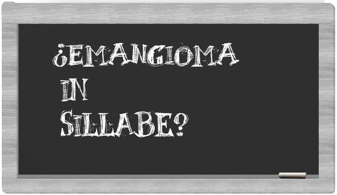 ¿emangioma en sílabas?