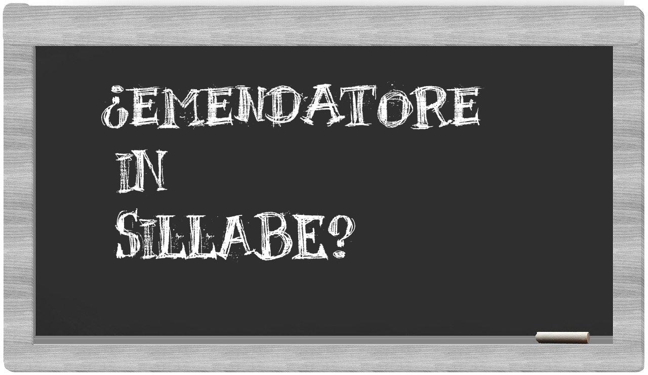 ¿emendatore en sílabas?