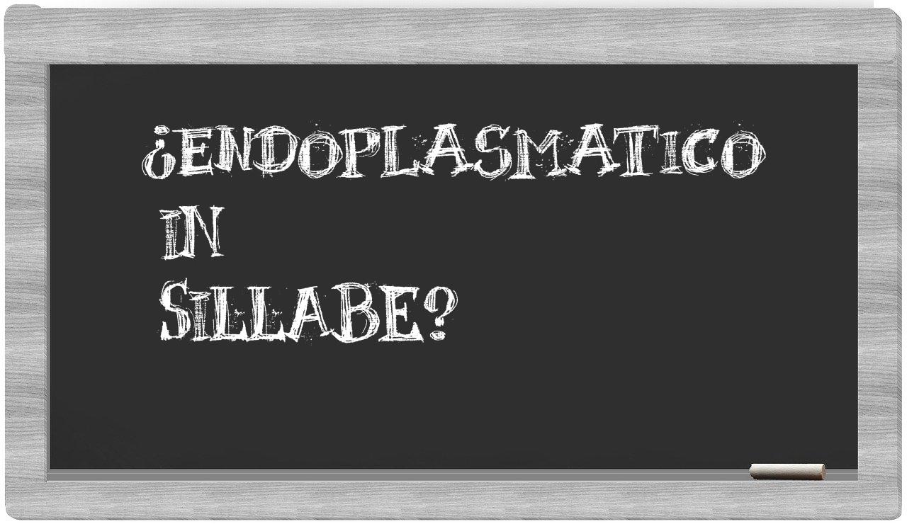 ¿endoplasmatico en sílabas?