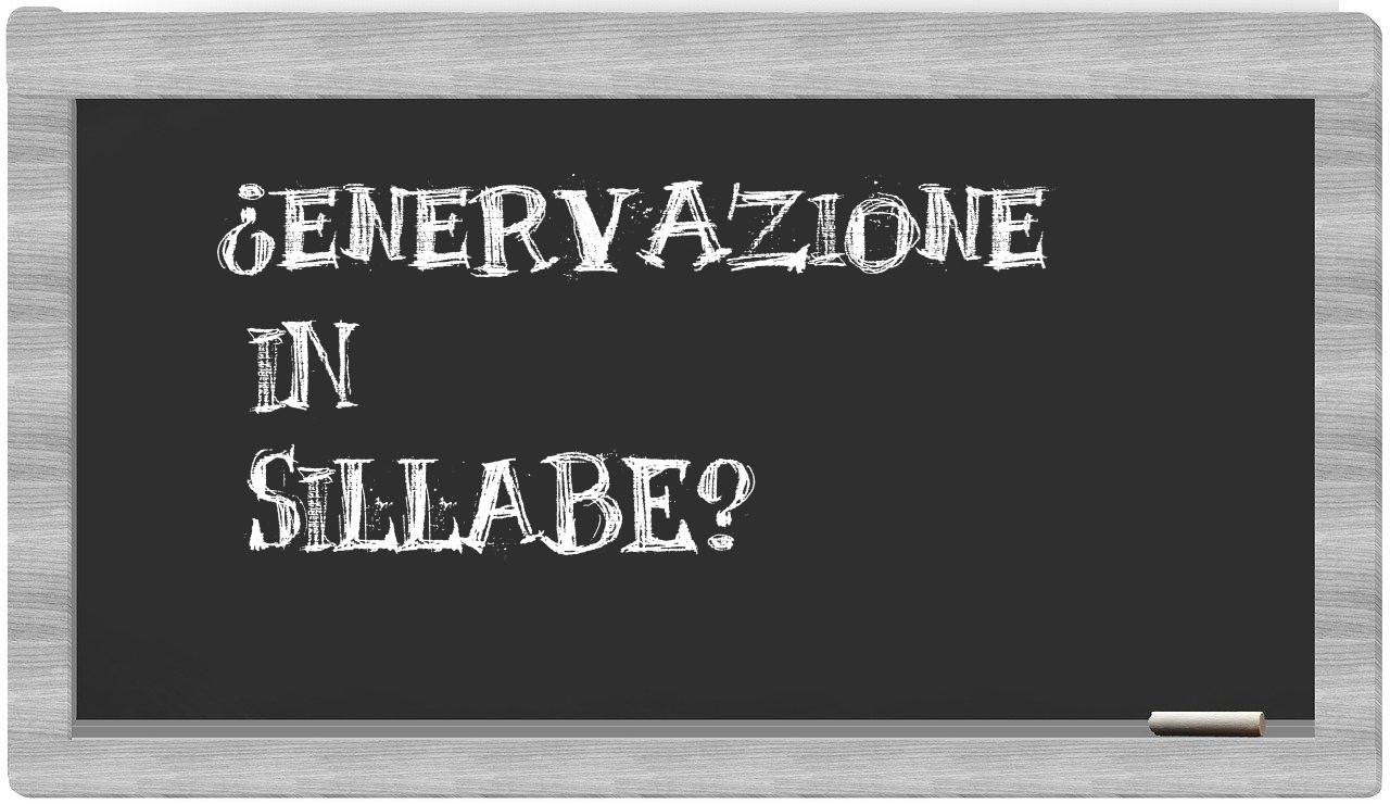 ¿enervazione en sílabas?
