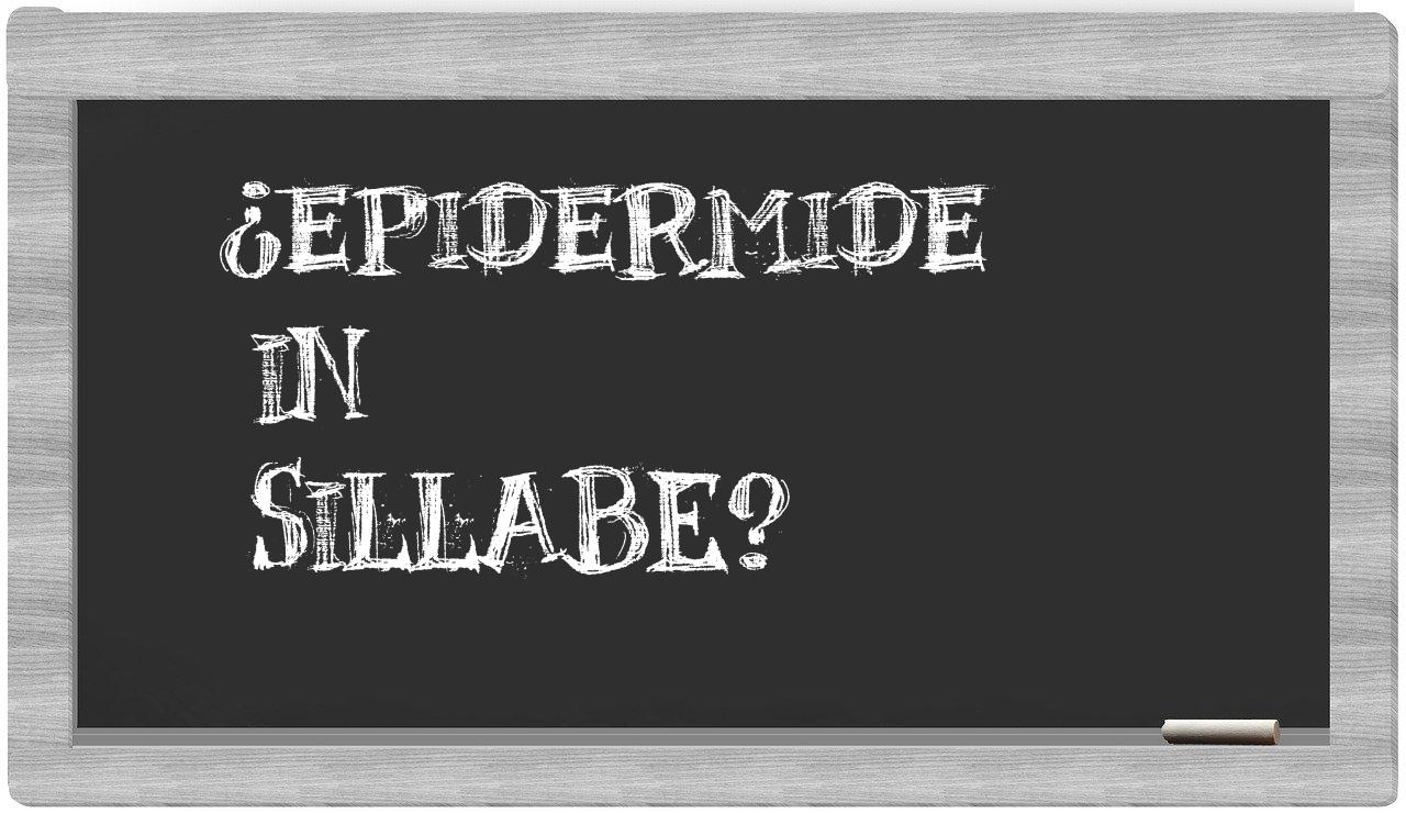 ¿epidermide en sílabas?