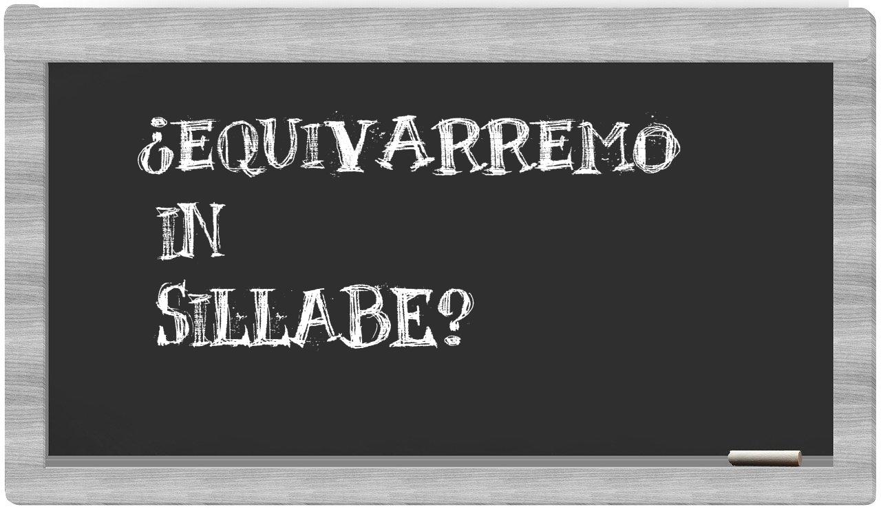 ¿equivarremo en sílabas?