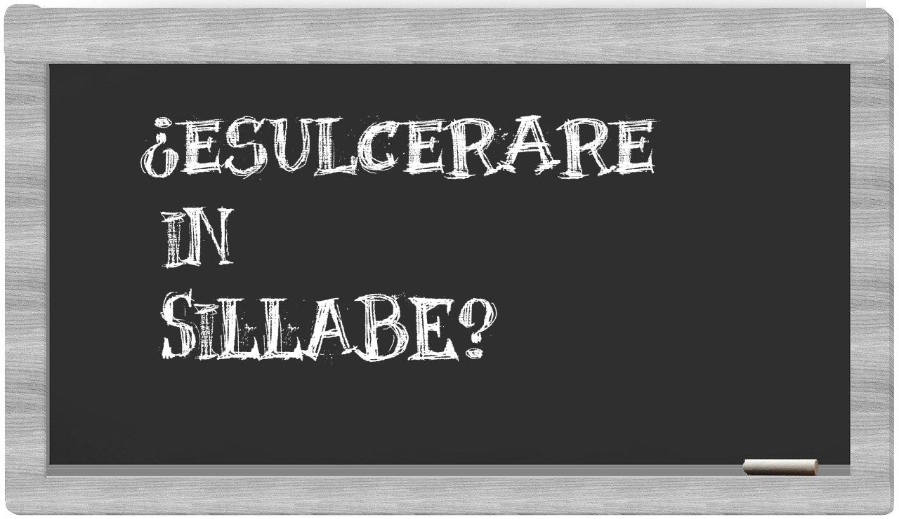 ¿esulcerare en sílabas?