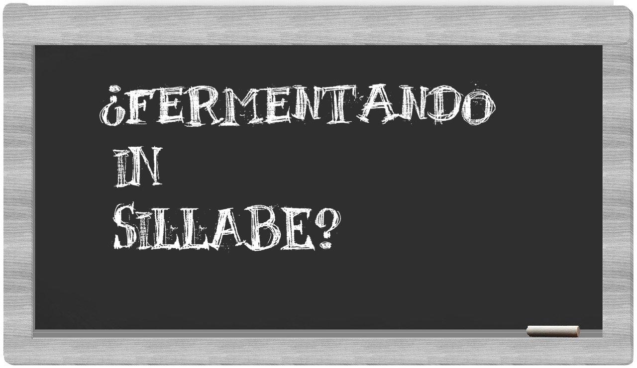 ¿fermentando en sílabas?