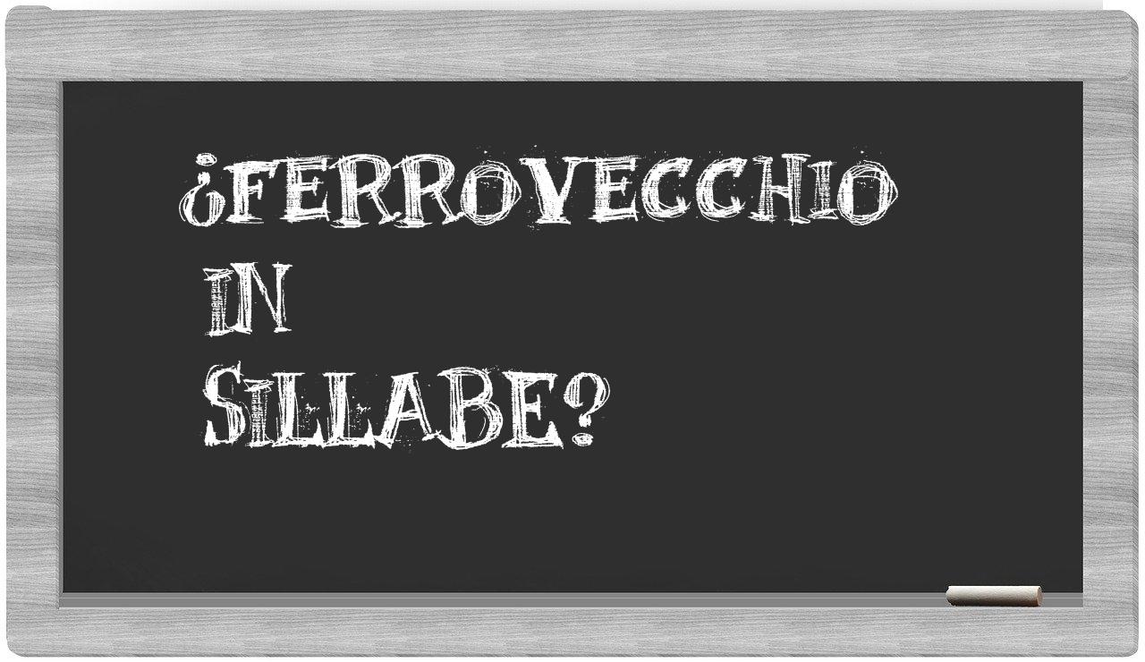 ¿ferrovecchio en sílabas?