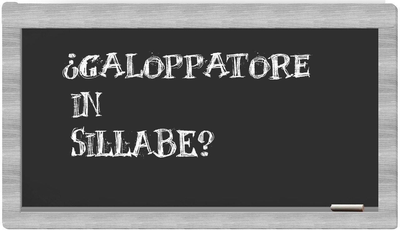 ¿galoppatore en sílabas?