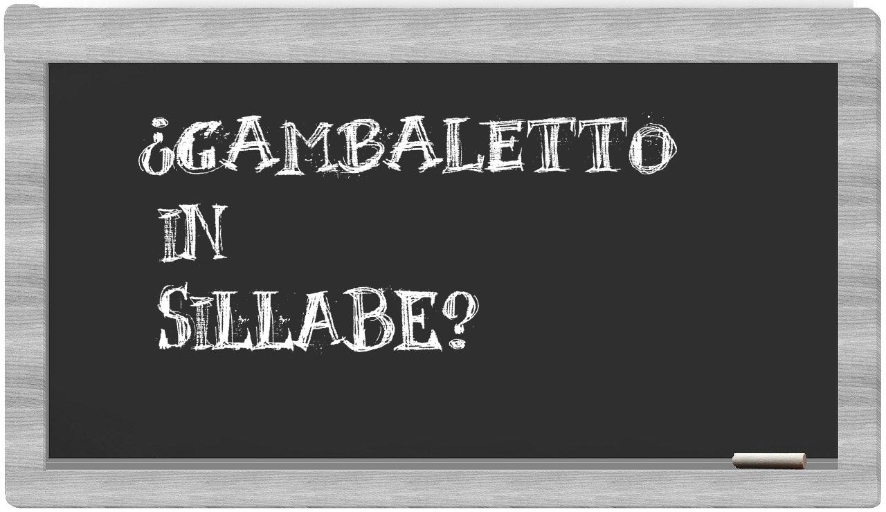¿gambaletto en sílabas?
