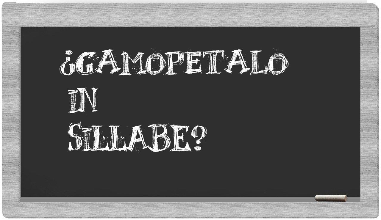 ¿gamopetalo en sílabas?