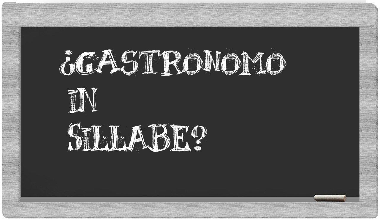 ¿gastronomo en sílabas?