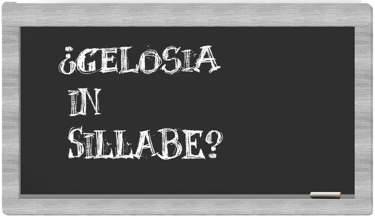 ¿gelosia en sílabas?