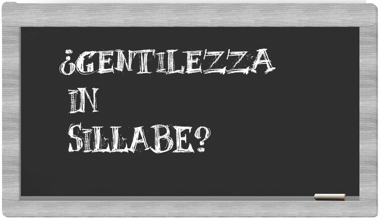 ¿gentilezza en sílabas?