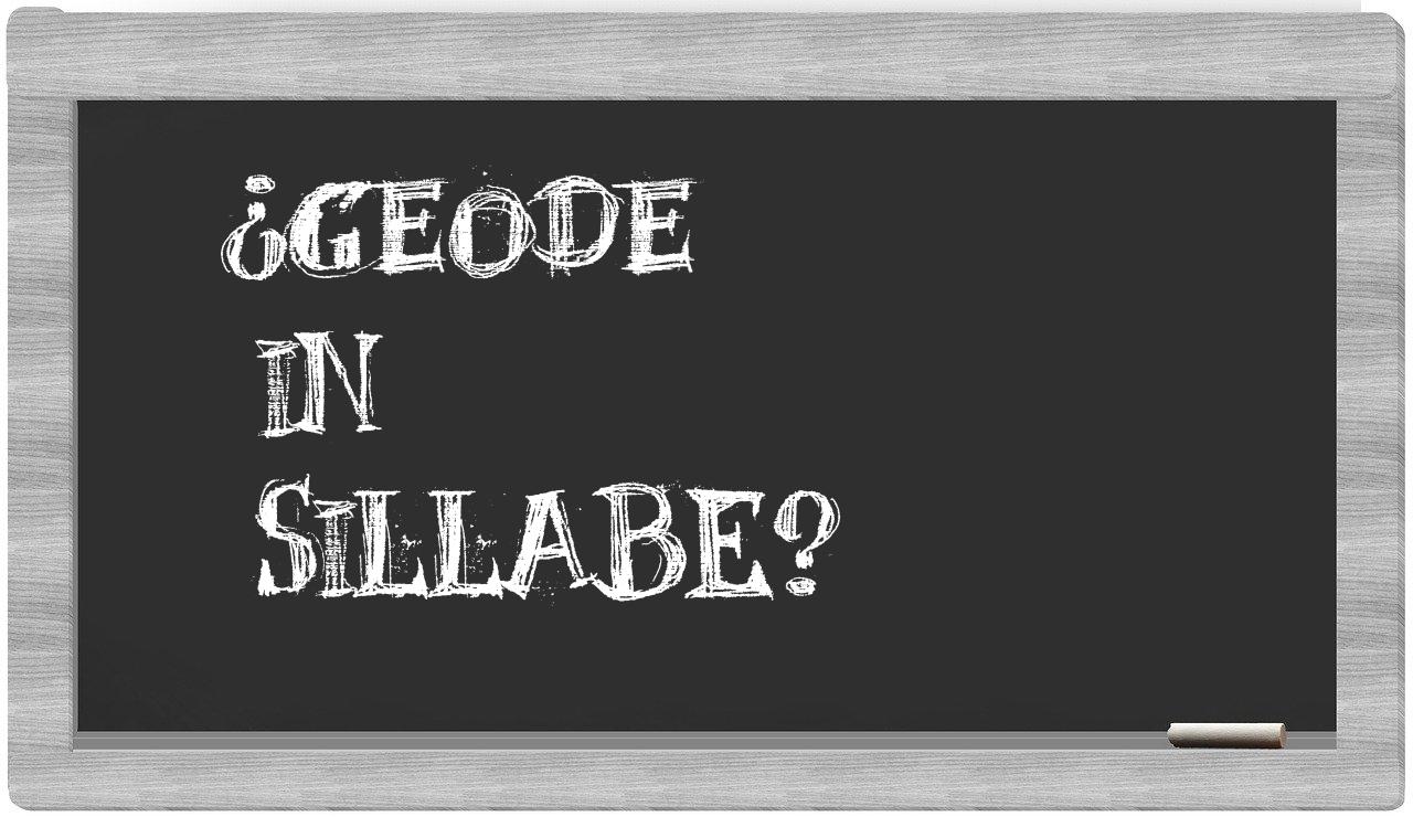 ¿geode en sílabas?