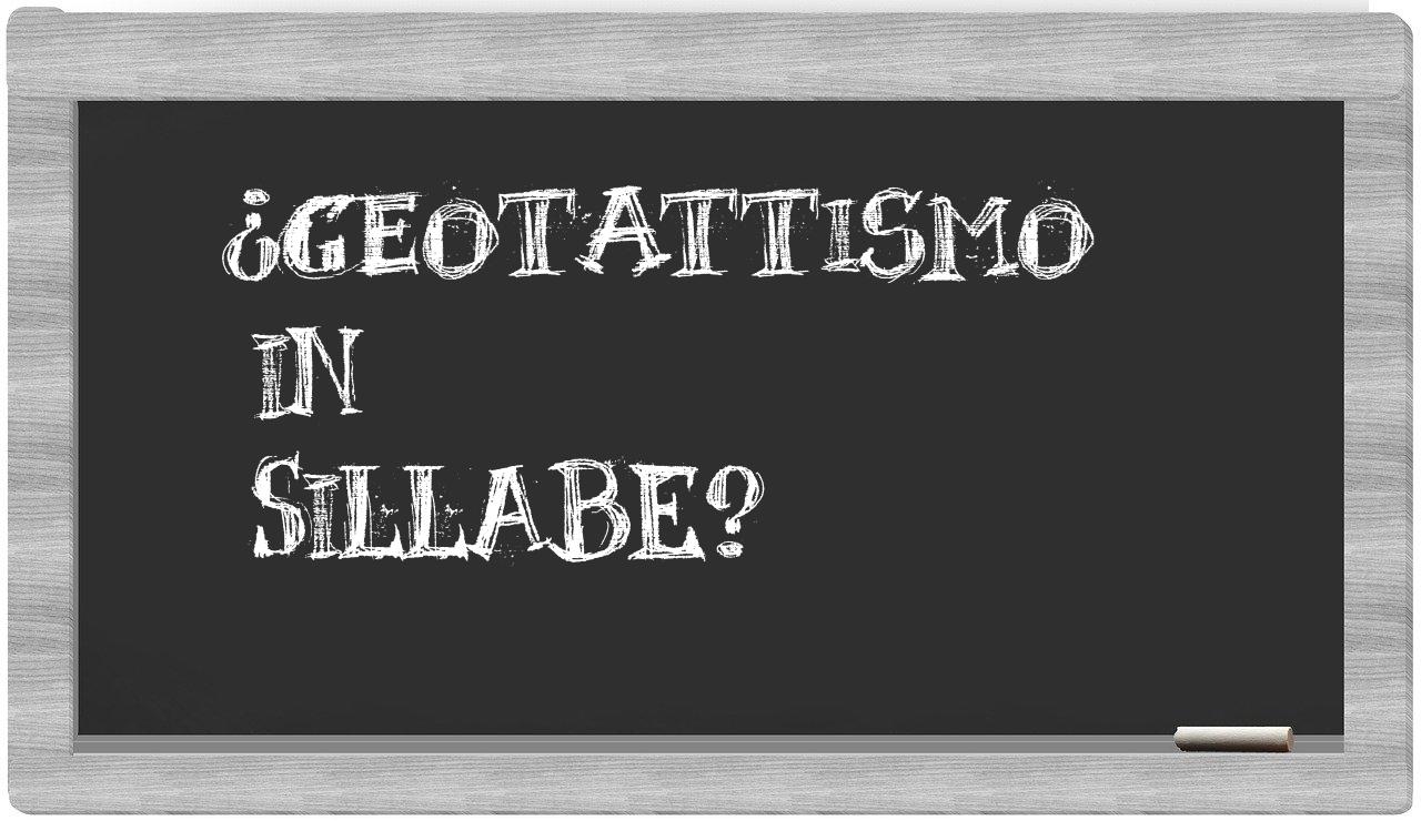 ¿geotattismo en sílabas?