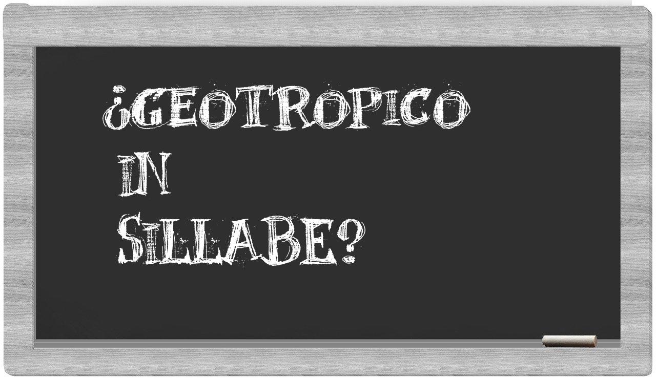 ¿geotropico en sílabas?