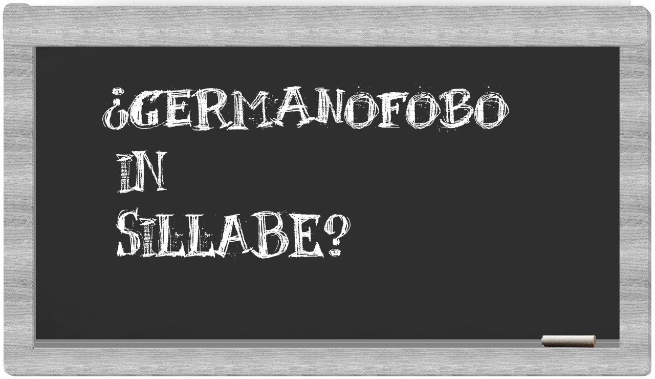 ¿germanofobo en sílabas?