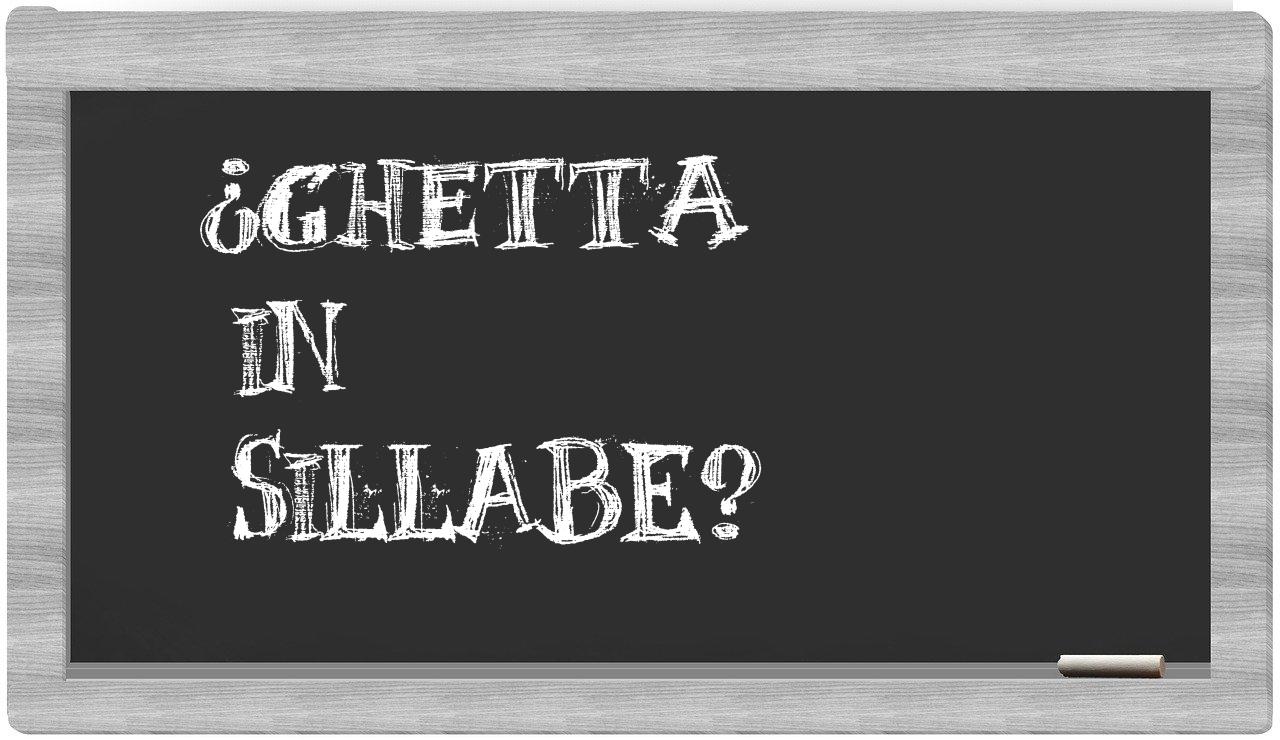 ¿ghetta en sílabas?