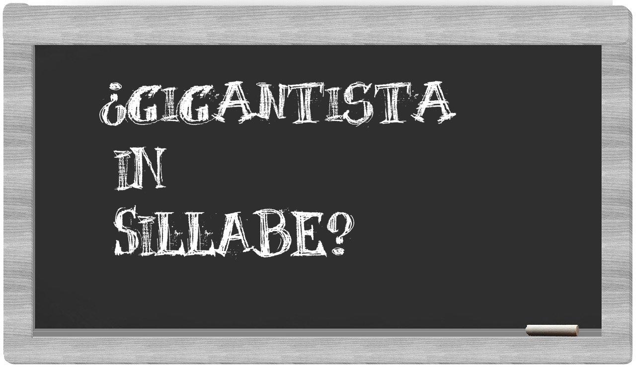 ¿gigantista en sílabas?