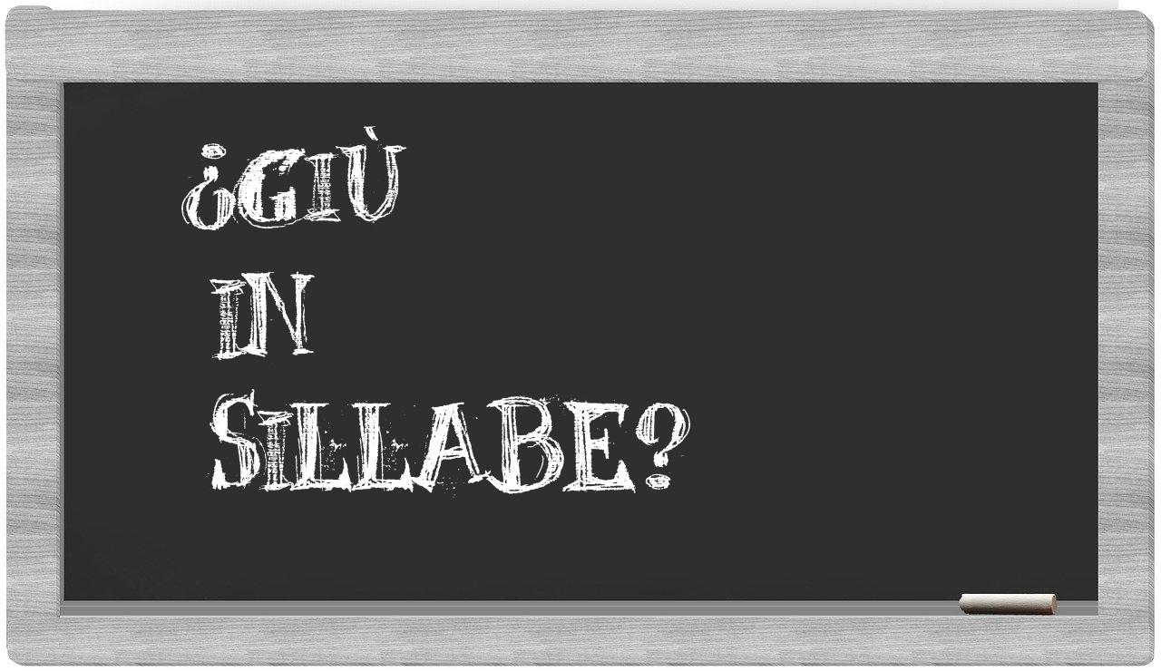 ¿giù en sílabas?