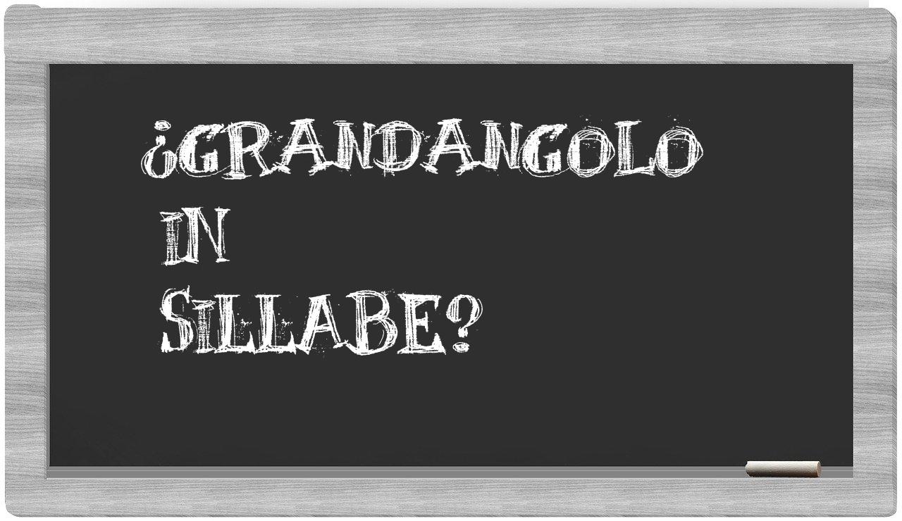 ¿grandangolo en sílabas?