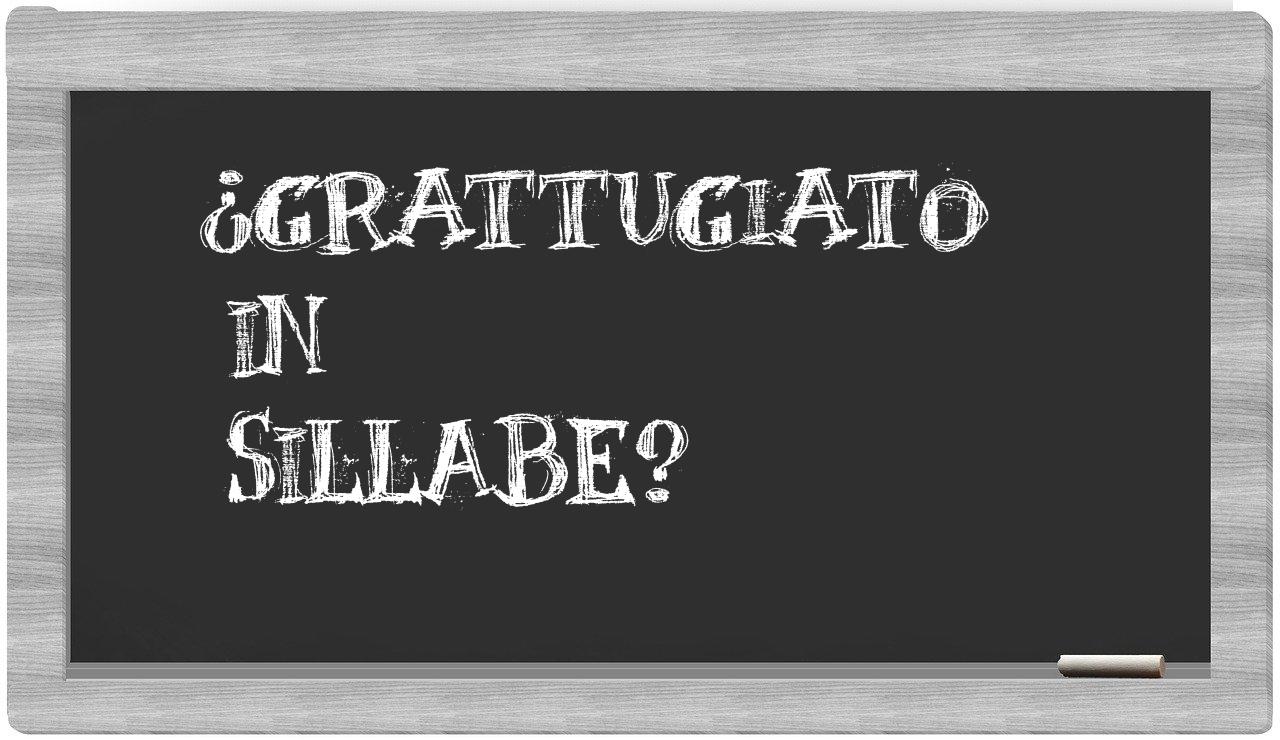 ¿grattugiato en sílabas?