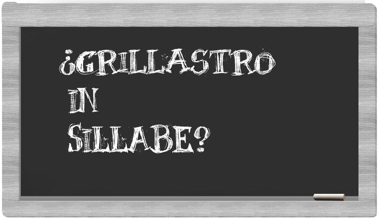 ¿grillastro en sílabas?