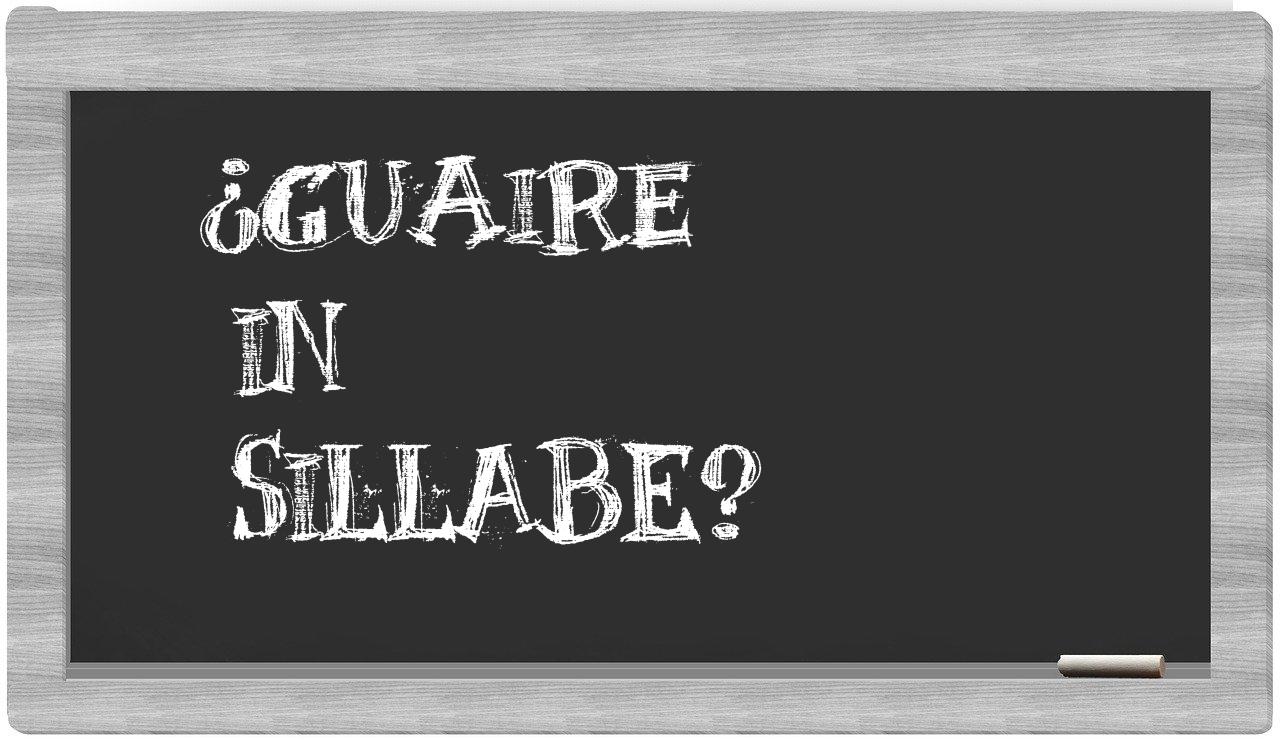 ¿guaire en sílabas?