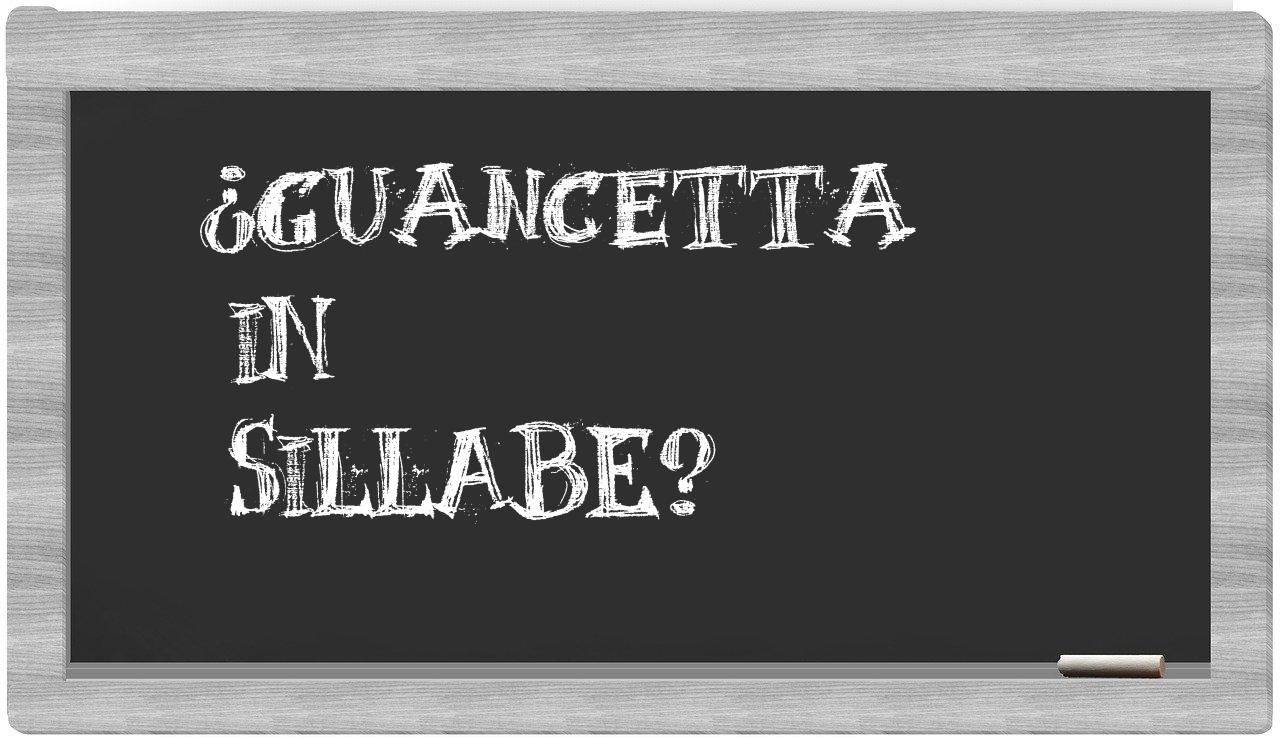 ¿guancetta en sílabas?