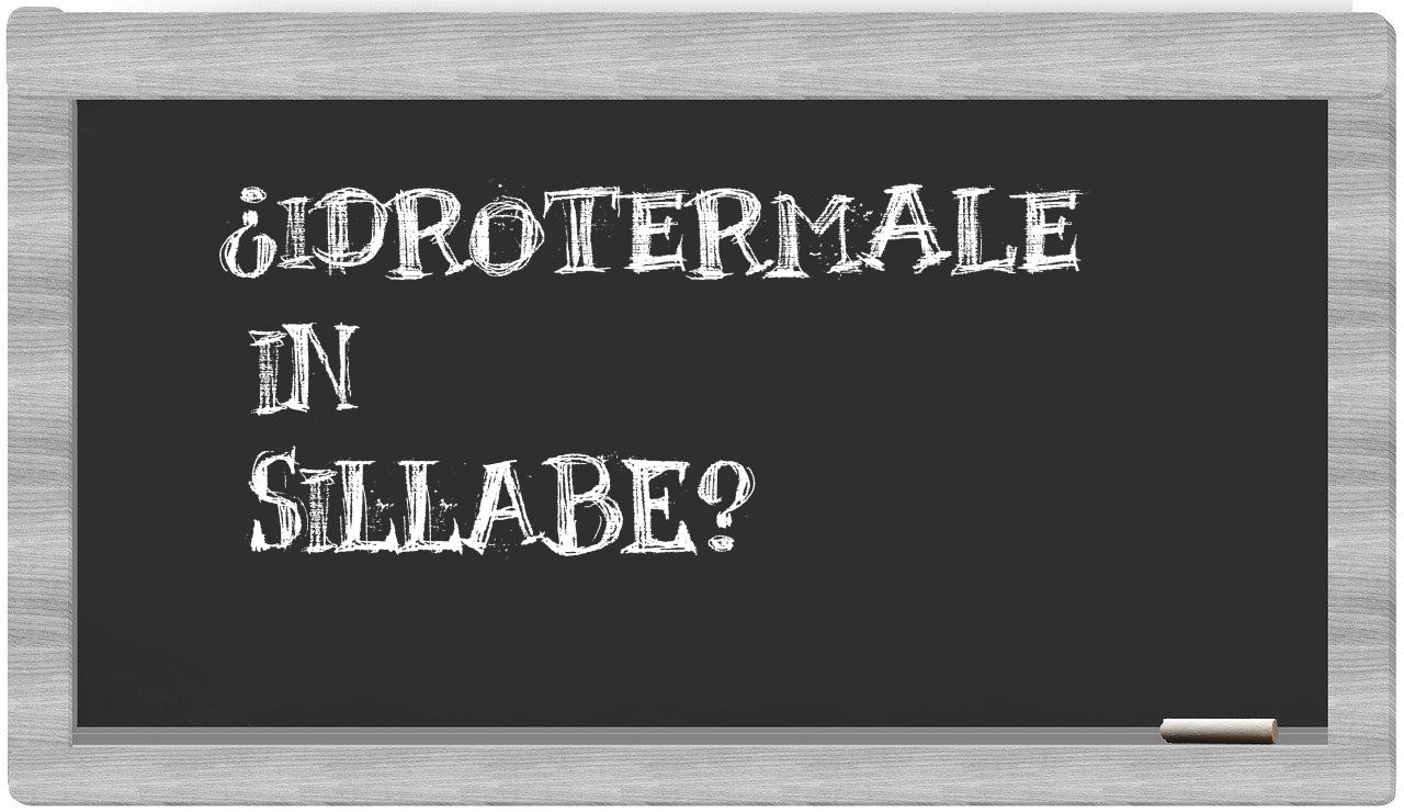¿idrotermale en sílabas?