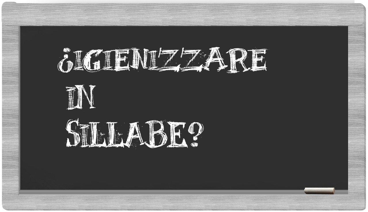 ¿igienizzare en sílabas?