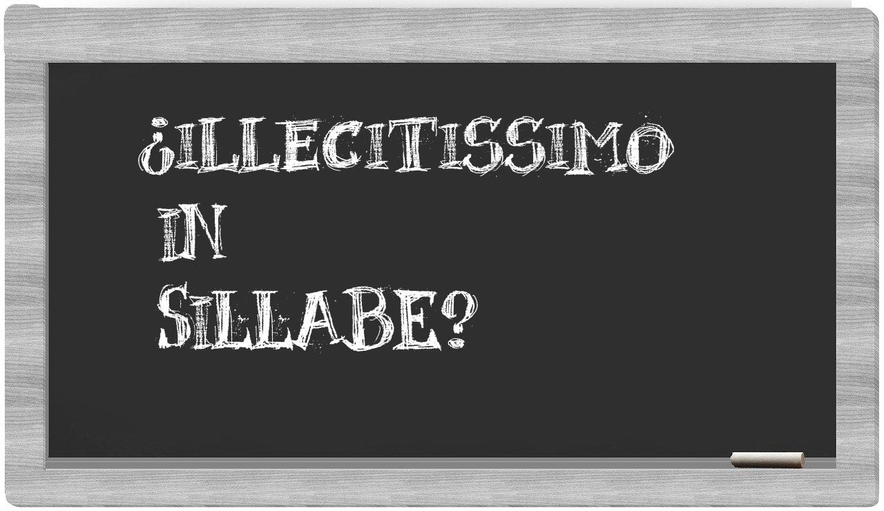 ¿illecitissimo en sílabas?