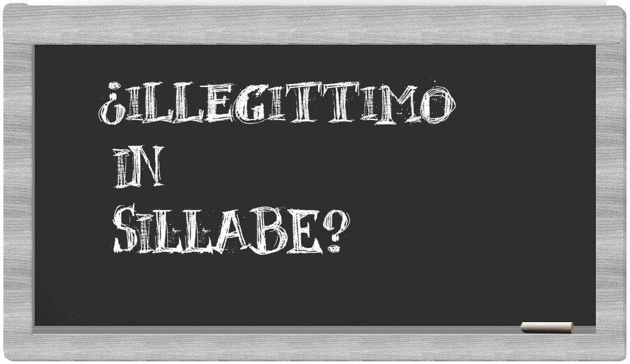 ¿illegittimo en sílabas?