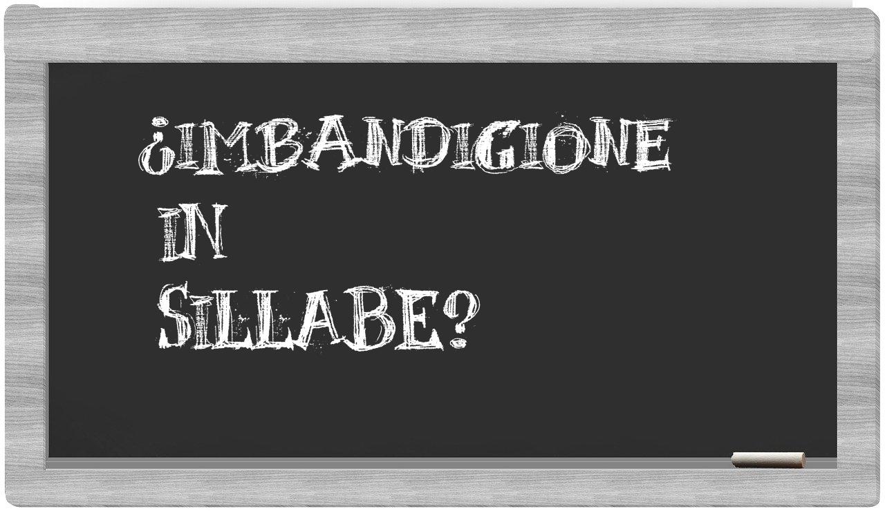 ¿imbandigione en sílabas?